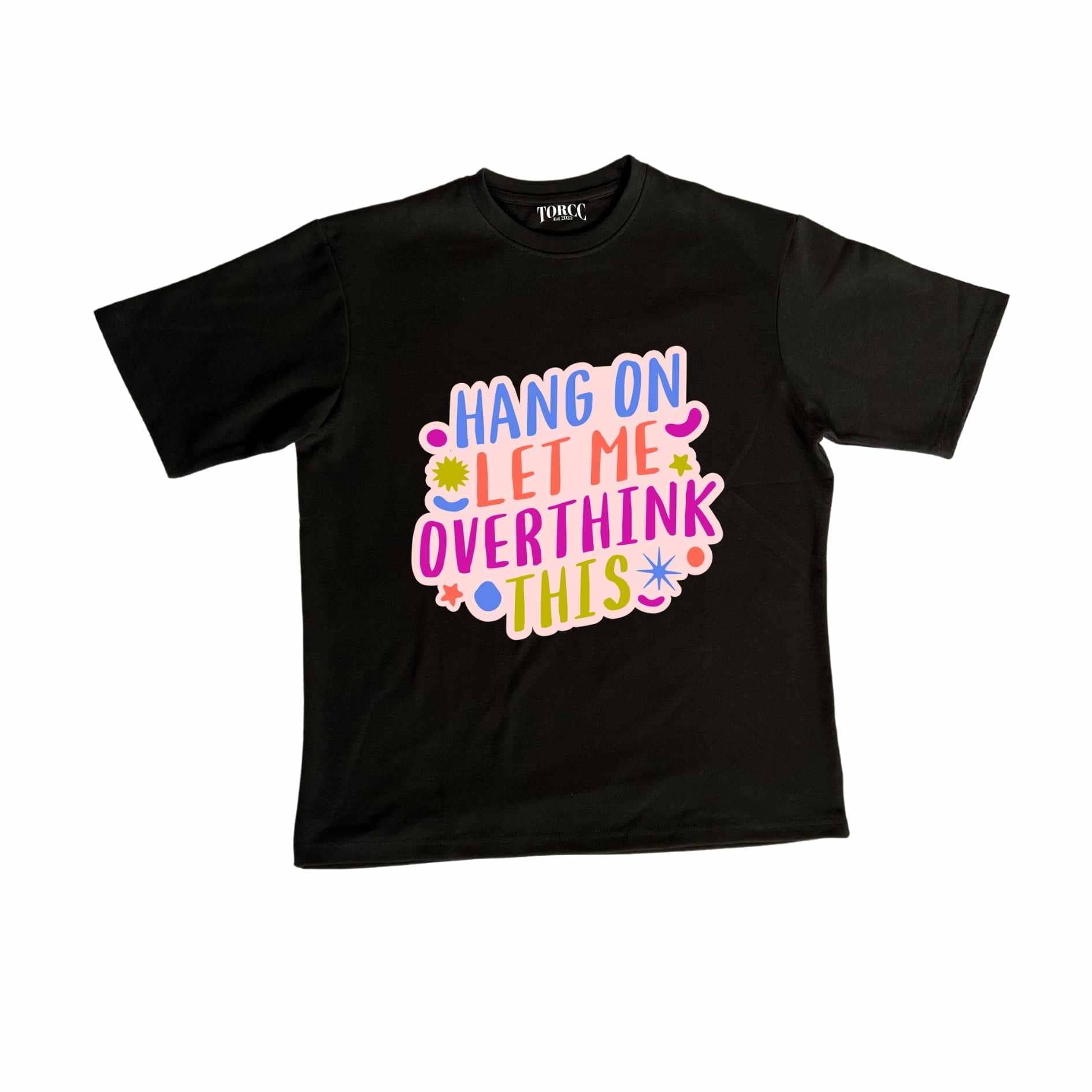 Let me overthink this : Oversized Graphic Tees